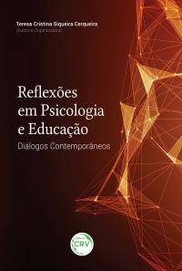 REFLEXÕES EM PSICOLOGIA E EDUCAÇÃO: <br>diálogos contemporâneos