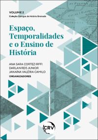 ESPAÇO, TEMPORALIDADES E O ENSINO DE HISTÓRIA – VOL. 2