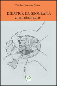 DIDÁTICA DA GEOGRAFIA:<br>construindo aulas