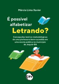 É possível alfabetizar letrando? Concepções teórico-metodológicas de uma professora bem-sucedida em uma escola pública no município de Jequié-BA
