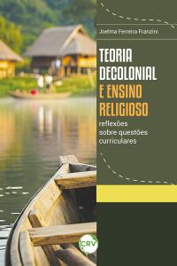 Teoria decolonial e ensino religioso: Reflexões sobre questões curriculares