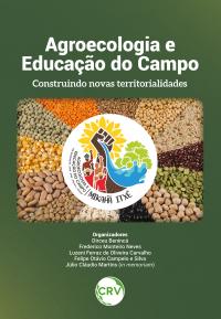 AGROECOLOGIA E EDUCAÇÃO DO CAMPO: <br>Construindo novas territorialidades