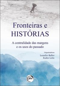 FRONTEIRAS E HISTÓRIAS<br>a centralidade das margens e os usos do passado