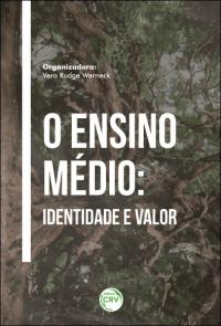 O ENSINO MÉDIO: <br>identidade e valor