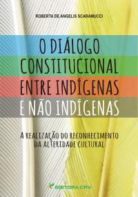 O DIÁLOGO CONSTITUCIONAL ENTRE INDÍGENAS E NÃO INDÍGENAS: a realização do reconhecimento da alteridade cultural