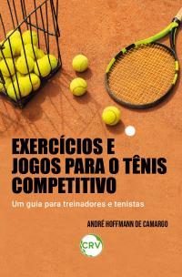 Exercícios e jogos para o tênis competitivo: Um guia para treinadores e tenistas
