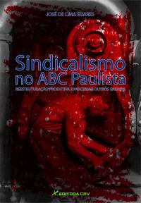 SINDICALISMO NO ABC PAULISTA:<br>reestruturação produtiva e parceria e outros ensaios