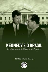 Kennedy e o Brasil:<br> Os primeiros anos da Aliança para o Progresso