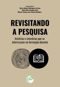 REVISITANDO A PESQUISA<br> histórias e memórias que se intercruzam na formação docente