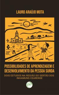 POSSIBILIDADES DE APRENDIZAGEM E DESENVOLVIMENTO DA PESSOA SURDA:<br> dois estudos na Região do Sertão dos Inhamuns cearense