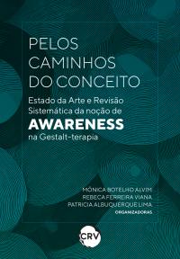 Pelos caminhos do conceito: Estado da arte e revisão sistemática da noção de awareness na Gestalt-terapia