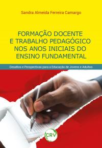 Formação docente e trabalho pedagógico nos anos iniciais do ensino fundamental: Desafios e perspectivas para a Educação de Jovens e Adultos