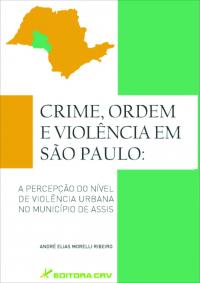 CRIME, ORDEM E VIOLÊNCIA EM SÃO PAULO:<br>a percepção do nível de violência urbana no município de Assis