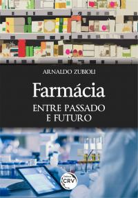 FARMÁCIA: <br>entre passado e futuro