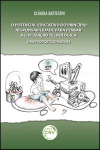 O POTENCIAL EDUCATIVO DO PRINCÍPIO RESPONSABILIDADE PARA PENSAR A CIVILIZAÇÃO TECNOLÓGICA:<br>uma proposta jonasiana