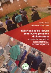 EXPERIÊNCIAS DE LEITURA COM JOVENS PRIVADOS DE LIBERDADE: <br> a suspensão da condição de prisioneiros e a (re)construção de si