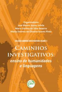 CAMINHOS INVESTIGATIVOS: <br>ensino de humanidades e linguagens <br>COLEÇÃO CAMINHOS INVESTIGATIVOS - Volume 3