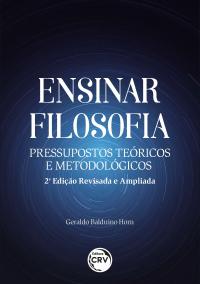 ENSINAR FILOSOFIA:<br> pressupostos teóricos e metodológicos – 2. ed. rev. e ampl.