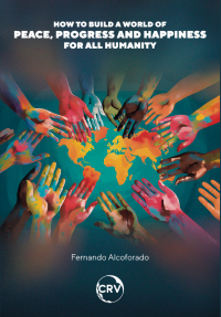 How to build a world of peace, progress and happiness for all humanity: <br>How to realize planetary utopias to build a world of peace, progress and happiness for all humanity