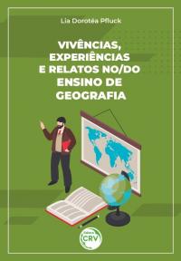 VIVÊNCIAS, EXPERIÊNCIAS E RELATOS NO/DO ENSINO DE GEOGRAFIA