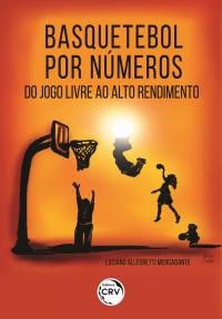 BASQUETEBOL POR NÚMEROS:<br> do jogo livre ao alto rendimento