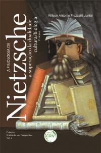 A FISIOLOGIA DE NIETZSCHE:<br> a superação da dualidade cultura / biologia <br>2ª edição<br> Coleção Nietzsche em Perspectiva<br> Volume 6