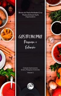 GASTRONOMIA: <br> Pesquisa e Extensão Coleção Gastronomia: <br> Ensino, Pesquisa e Extensão Volume 1
