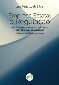 EMPRESA ESTATAL E REGULAÇÃO: <br>a atuação empresarial do Estado com objetivos regulatórios