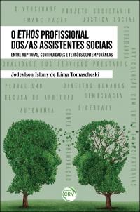 O ETHOS PROFISSIONAL DOS/AS ASSISTENTES SOCIAIS: <br>entre rupturas, continuidades e tensões contemporâneas