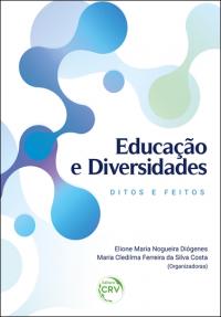 EDUCAÇÃO E DIVERSIDADES:<br> ditos e feitos