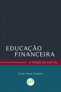 EDUCAÇÃO FINANCEIRA: <br> a tríade do capital