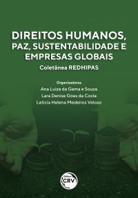 DIREITOS HUMANOS, PAZ, SUSTENTABILIDADE E EMPRESAS GLOBAIS <br> Coletânea REDHIPAS