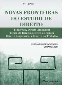 NOVAS FRONTEIRAS DO ESTUDO DO DIREITO<br>Biodireito, Direito Ambiental, Teoria do Direito, Direito de Família, Direito Empresarial e Direito do Trabalho Vol II