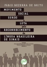 MOVIMENTO SOCIAL SURDO E LUTA PELO RECONHECIMENTO DA LÍNGUA BRASILEIRA DE SINAIS<br><br>Coleção Educação Bilíngue de Surdos no Brasil: história, desafios e avanços – Volume 3