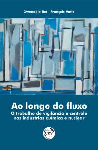 AO LONGO DO FLUXO<br> O trabalho de vigilância e controle nas indústrias química e nuclear