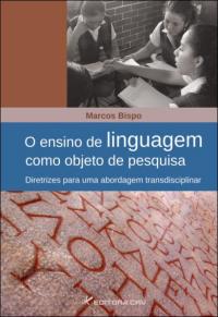 O ENSINO DE LINGUAGEM COMO OBJETO DE PESQUISA:<br>diretrizes para uma abordagem transdisciplinar