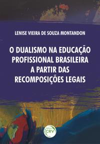 O DUALISMO NA EDUCAÇÃO PROFISSIONAL BRASILEIRA A PARTIR DAS RECOMPOSIÇÕES LEGAIS