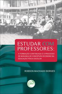 ESTUDAR COM PROFESSORES:  <br>a formação continuada e o processo de mudança de concepção de ensino na educação física escolar