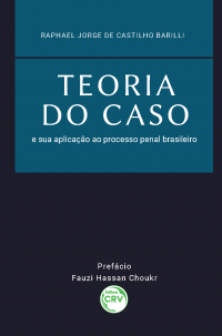 TEORIA DO CASO E SUA APLICAÇÃO AO PROCESSO PENAL BRASILEIRO
