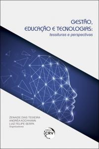 GESTÃO, EDUCAÇÃO E TECNOLOGIAS:<br> tessituras e perspectivas