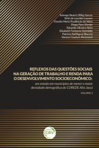 REFLEXOS DAS QUESTÕES SOCIAIS NA GERAÇÃO DE TRABALHO E RENDA PARA O DESENVOLVIMENTO SOCIOECONÔMICO: <br>um estudo em municípios de menor e maior densidade demográfica do COREDE Alto Jacuí <br> Volume 2