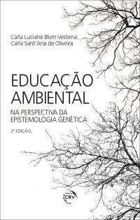 EDUCAÇÃO AMBIENTAL NA PERSPECTIVA DA EPISTEMOLOGIA GENÉTICA <br> 2. Edição