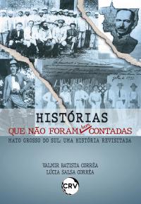 Histórias que não foram bem contadas Mato Grosso do Sul: <BR>Uma história revisitada