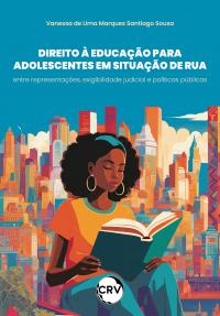 Direito à educação para adolescentes em situação de rua: <BR>Entre representações, exigibilidade judicial e políticas públicas