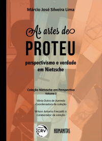 AS ARTES DE PROTEU:<br>perspectivismo e verdade em Nietzsche<br>COLEÇÃO NIETZSCHE EM PERSPECTIVA<br>VOLUME I