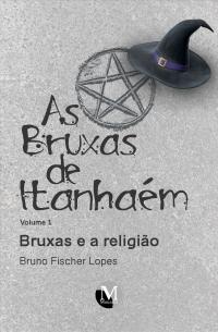 AS BRUXAS DE ITANHAÉM:<br> bruxas e a religião<br> As Bruxas de Itanhaém <br>Volume 1