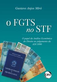 O FGTS no STF: O papel da Análise Econômica do Direito no julgamento da ADI 5090