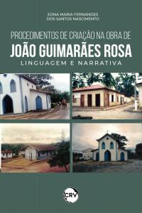 Procedimentos de criação na obra de João Guimarães Rosa: Linguagem e narrativa