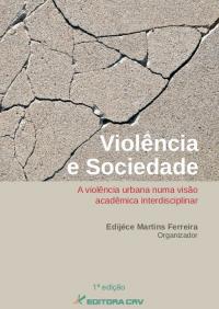VIOLÊNCIA E SOCIEDADE:<br>a violência urbana numa visão acadêmica interdisciplinar