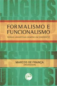 FORMALISMO E FUNCIONALISMO:<br> teorias linguísticas (sempre) em confronto?